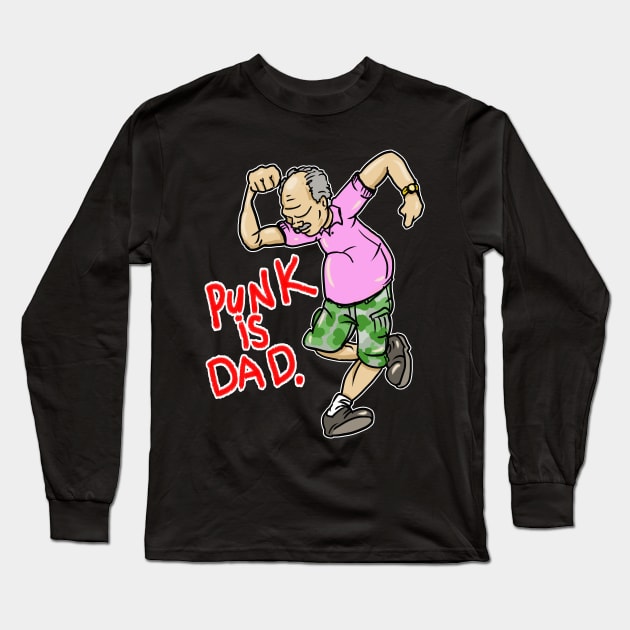 Punk Is Dad (and hes not dead yet!) Long Sleeve T-Shirt by silentrob668